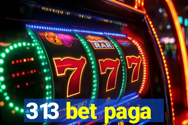 313 bet paga